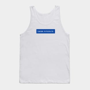 Slow down, you're doing fine Tank Top